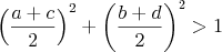 $$\left(\frac{a+c}{2}\right)^2+\left(\frac{b+d}{2}\right)^2 > 1$$