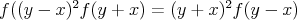 $$f( ( y - x )^2 f( y + x ) = ( y + x )^2 f( y - x )$$