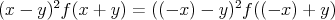 $$( x - y )^2 f( x + y ) = ( (-x) - y )^2 f( (-x) + y )$$