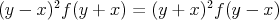 $$( y - x )^2 f( y + x ) = ( y + x )^2 f( y - x )$$