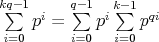 \sum\limits_{i=0}^{kq-1} p^i=\sum\limits_{i=0}^{q-1} p^i \sum\limits_{i=0}^{k-1} p^{qi} $\sum\limits_{i=0}^{kq-1} p^i=\sum\limits_{i=0}^{q-1} p^i \sum\limits_{i=0}^{k-1} p^{qi}$