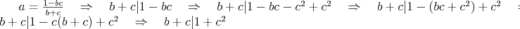 $a=\frac{1-bc}{b+c} \quad \Rightarrow \quad {b+c}|{1-bc} \quad \Rightarrow \quad {b+c}|{1-bc-c^2+c^2} \quad \Rightarrow \quad {b+c}|{1-(bc+c^2)+c^2} \quad \Rightarrow \quad {b+c}|{1-c(b+c)+c^2}\quad \Rightarrow \quad {b+c}|{1+c^2}$