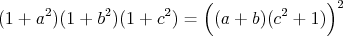 $$(1+a^2)(1+b^2)(1+c^2) = \Big( (a+b)(c^2+1) \Big)^2$$