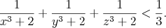 $$\frac{1}{x^{3}+2}+\frac{1}{y^{3}+2}+\frac{1}{z^{3}+2}<\frac{1}3.$$
