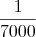 $\dfrac{1}{7000}$