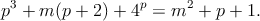 $$p^3 + m(p + 2) + 4^p = m^2 + p + 1.$$