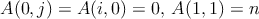 $A(0,j) = A(i,0) = 0,\, A(1,1) = n$
