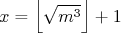 x=\left\lfloor \sqrt{m^3} \right\rfloor + 1 $x=\left\lfloor \sqrt{m^3} \right\rfloor + 1$