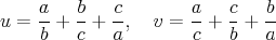 $$
u=\frac{a}{b}+\frac{b}{c}+\frac{c}{a},\quad v=\frac{a}{c}+\frac{c}{b}+\frac{b}{a}
$$